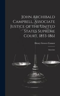 Produktbild: John Archibald Campbell, Associate Justice of the United States Supreme Court, 1853-1861: Associate