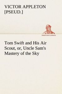 Produktbild: Tom Swift and His Air Scout, or, Uncle Sam's Mastery of the Sky