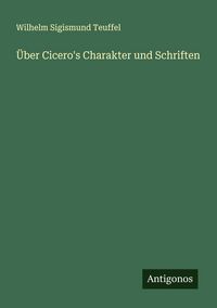 Produktbild: &Uuml;ber Cicero's Charakter und Schriften