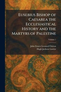 Produktbild: Eusebius Bishop of Caesarea the Ecclesiastical History and the Martyrs of Palestine