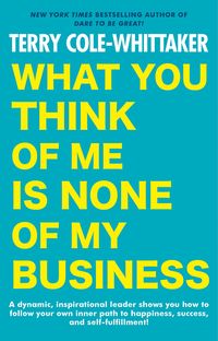 Bild vom Artikel What You Think of Me Is None of My Business vom Autor Terry Cole-Whittaker