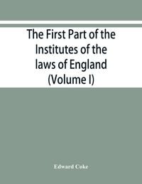 Produktbild: The first part of the Institutes of the laws of England, or, A commentary upon Littleton