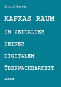 Produktbild: Kafkas Raum im Zeitalter seiner digitalen &Uuml;berwachbarkeit