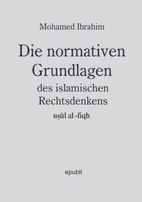 Produktbild: Die normativen Grundlagen des islamischen Rechtsdenkens, usul al-fiqh