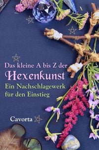 Produktbild: Das kleine A bis Z der Hexenkunst: Ein Nachschlagewerk f&uuml;r den Einstieg