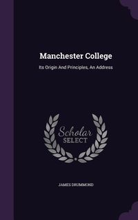 Produktbild: Manchester College: Its Origin And Principles, An Address