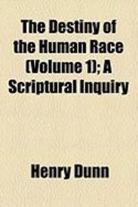 Produktbild: The Destiny of the Human Race (Volume 1); A Scriptural Inquiry