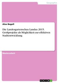 Produktbild: Die Landesgartenschau Landau 2015. Gro&szlig;projekte als M&ouml;glichkeit zur effektiven Stadtentwicklung