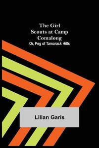 Produktbild: The Girl Scouts at Camp Comalong; Or, Peg of Tamarack Hills