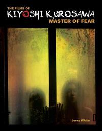 Produktbild: The Films of Kiyoshi Kurosawa: Master of Fear
