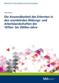 Produktbild: Die Anwendbarkeit des Erlernten in den wandelnden Bildungs- und Arbeitslandschaften der 1970er- bis 2000er-Jahre