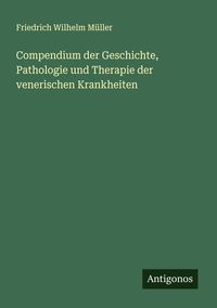 Produktbild: Compendium der Geschichte, Pathologie und Therapie der venerischen Krankheiten