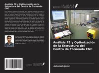 Produktbild: An&aacute;lisis FE y Optimizaci&oacute;n de la Estructura del Centro de Torneado CNC