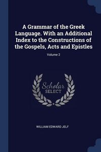 Produktbild: A Grammar of the Greek Language. With an Additional Index to the Constructions of the Gospels, Acts and Epistles; Volume 2
