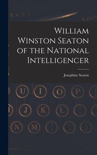 Produktbild: William Winston Seaton of the National Intelligencer