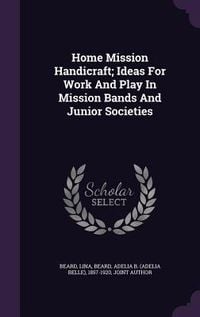 Produktbild: Home Mission Handicraft; Ideas For Work And Play In Mission Bands And Junior Societies
