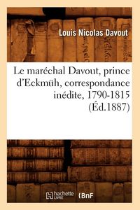 Produktbild: Le mar&eacute;chal Davout, prince d'Eckm&uuml;h, correspondance in&eacute;dite, 1790-1815 (&Eacute;d.1887)