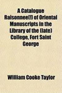 Produktbild: A Catalogue Raisonnee[!] of Oriental Manuscripts in the Library of the (Late) College, Fort Saint George