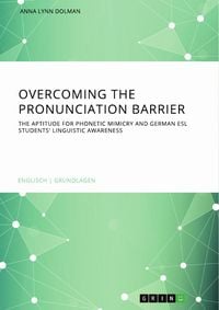 Produktbild: Overcoming the pronunciation barrier. The aptitude for phonetic mimicry and German ESL students' linguistic awareness