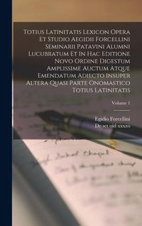 Produktbild: Totius Latinitatis Lexicon Opera Et Studio Aegidii Forcellini Seminarii Patavini Alumni Lucubratum Et In Hac Editione Novo Ordine Digestum Amplissime