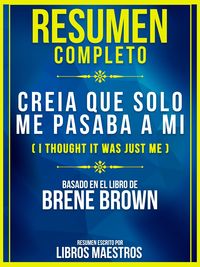 Bild vom Artikel Resumen Completo: Creia Que Solo Me Pasaba A Mi (I Thought It Was Just Me) - Basado En El Libro De Brene Brown vom Autor Libros Maestros