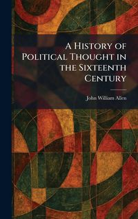 Produktbild: A History of Political Thought in the Sixteenth Century