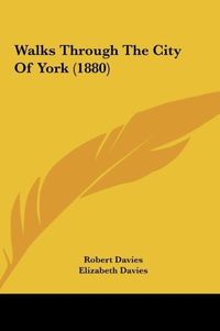 Produktbild: Walks Through The City Of York (1880)