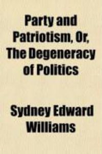 Produktbild: Party and Patriotism; Or, the Degeneracy of Politics