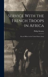 Produktbild: Service With the French Troops in Africa: By an Officer in the United States Army