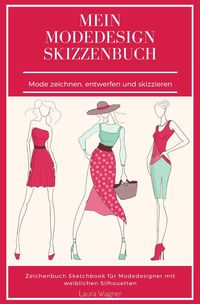 Produktbild: Mein Modedesign Skizzenbuch Mode zeichnen, entwerfen und skizzieren Zeichenbuch Sketchbook f&uuml;r Modedesigner mit weiblichen Silhouetten