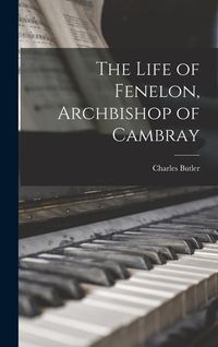 Produktbild: The Life of Fenelon, Archbishop of Cambray