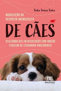 Produktbild: Modula&ccedil;&atilde;o da resposta imunol&oacute;gica de c&atilde;es utilizando BCG em associa&ccedil;&atilde;o com fra&ccedil;&atilde;o flagelar de Leishmania amazonensis