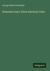 Produktbild: Bohemian Days; Three American Tales