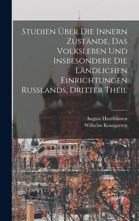 Produktbild: Studien &Uuml;ber Die Innern Zust&auml;nde, Das Volksleben Und Insbesondere Die L&auml;ndlichen Einrichtungen Russlands, Dritter Theil