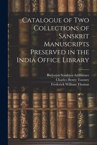Produktbild: Catalogue of two Collections of Sanskrit Manuscripts Preserved in the India Office Library