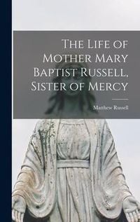 Produktbild: The Life of Mother Mary Baptist Russell, Sister of Mercy