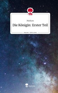 Produktbild: Die K&ouml;nigin: Erster Teil. Life is a Story - story.one
