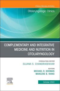 Produktbild: Complementary and Integrative Medicine and Nutrition in Otolaryngology, an Issue of Otolaryngologic Clinics of North America