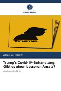 Produktbild: Trump's Covid-19-Behandlung: Gibt es einen besseren Ansatz?