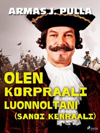 Produktbild: Olen korpraali luonnoltani (sanoi kenraali)