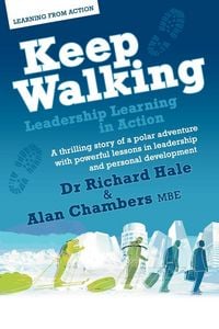 Produktbild: Keep Walking - Leadership Learning in Action - A Thrilling Story of a Polar Adventure with Powerful Lessons in Leadership and Personal Development