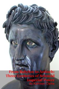 Produktbild: From Babylon to Antioch: Three Centuries of Seleucid Imperial Power
