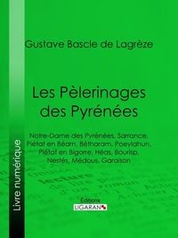 Bild vom Artikel Les Pèlerinages des Pyrénées vom Autor Gustave Bascle de Lagrèze