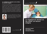 Produktbild: La negligencia dental en los ni&ntilde;os: un oscuro enigma