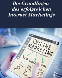 Produktbild: Die Grundlagen des erfolgreichen Internet Marketings