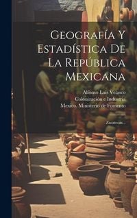 Produktbild: Geograf&iacute;a Y Estad&iacute;stica De La Rep&uacute;blica Mexicana: Zacatecas...