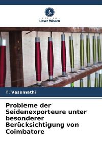 Produktbild: Probleme der Seidenexporteure unter besonderer Ber&uuml;cksichtigung von Coimbatore