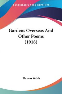 Produktbild: Gardens Overseas And Other Poems (1918)