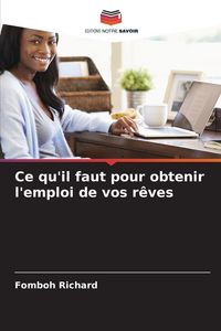 Produktbild: Ce qu'il faut pour obtenir l'emploi de vos r&ecirc;ves