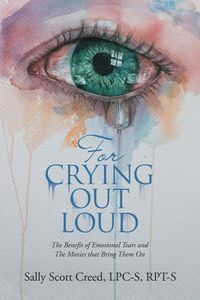 Produktbild: For Crying out Loud: The Benefit of Emotional Tears and the Movies That Bring Them On